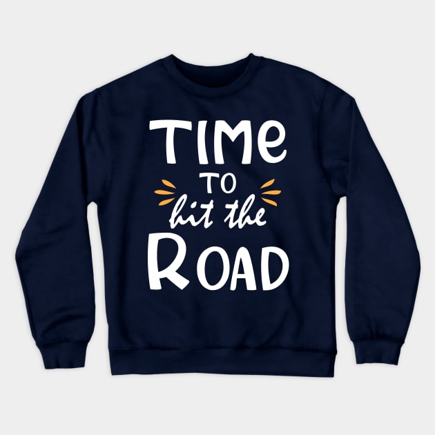 Time To Hit The Road Funny Crewneck Sweatshirt by chidadesign